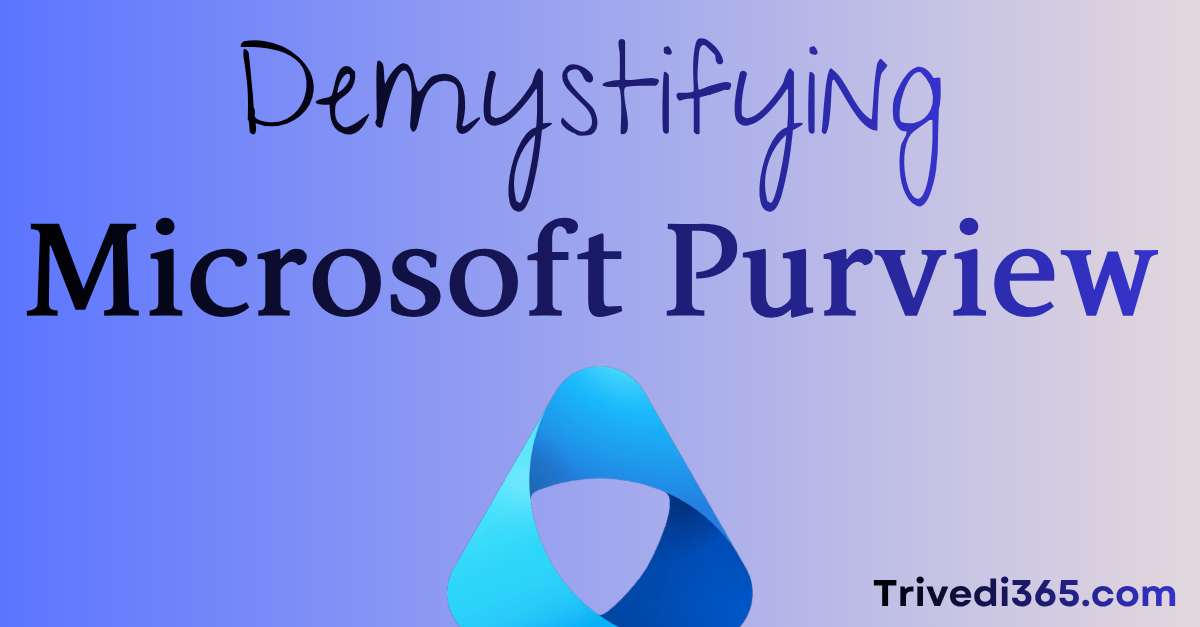 Demystifying Microsoft Purview with Deep Trivedi at Trivedi365 dot com.