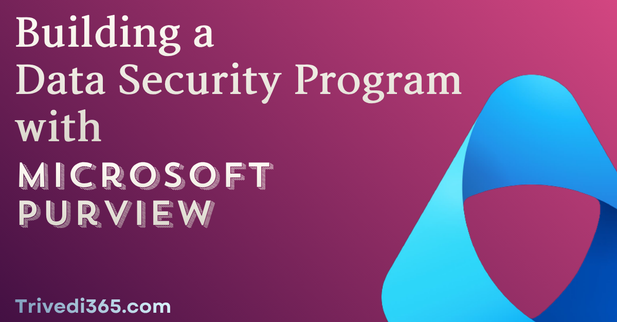 Building a Data Security Program with Microsoft Purview