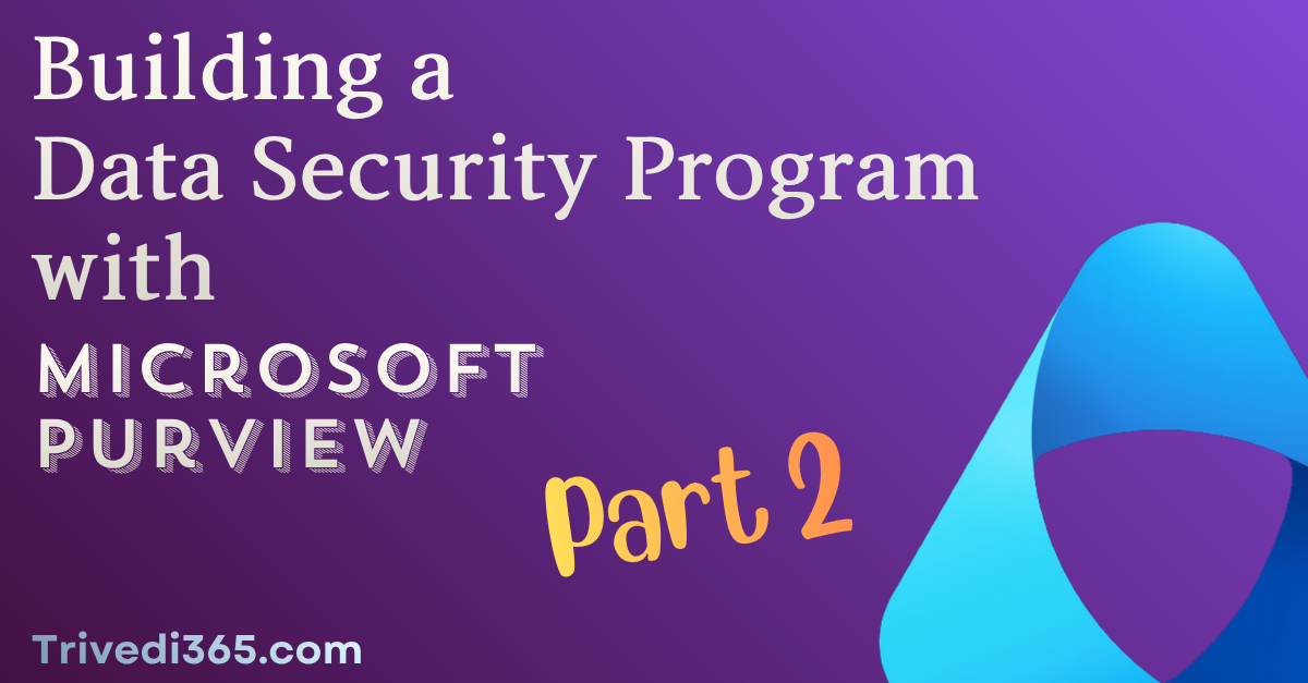 Building a Data Security Program with Microsoft Purview - Part 2