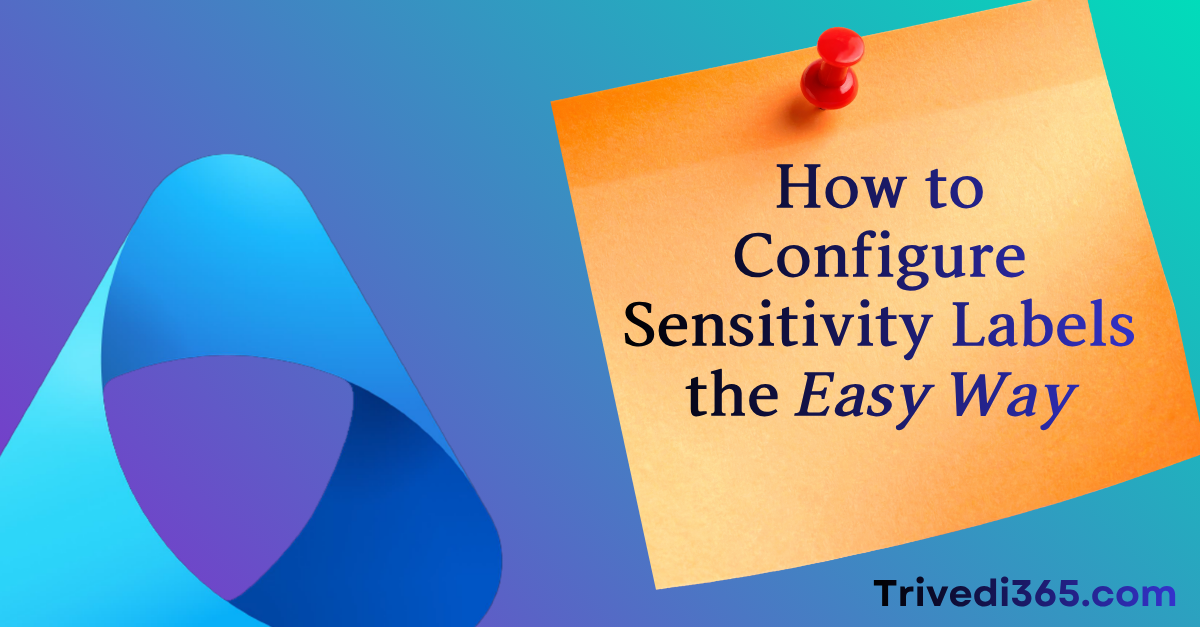 How to Configure Sensitivity labels the Easy Way